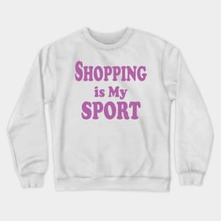 shopping is my sport Crewneck Sweatshirt